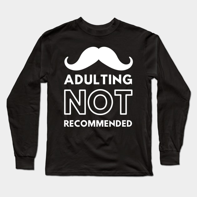 Mustache Adulting Not Recommended Long Sleeve T-Shirt by GMAT